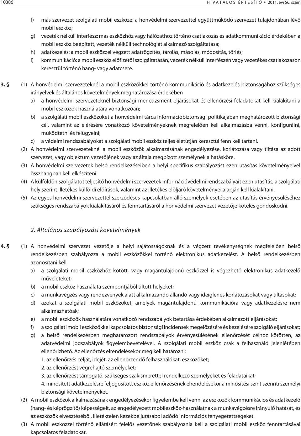 csatlakozás és adatkommunikáció érdekében a mobil eszköz beépített, vezeték nélküli technológiát alkalmazó szolgáltatása; h) adatkezelés: a mobil eszközzel végzett adatrögzítés, tárolás, másolás,