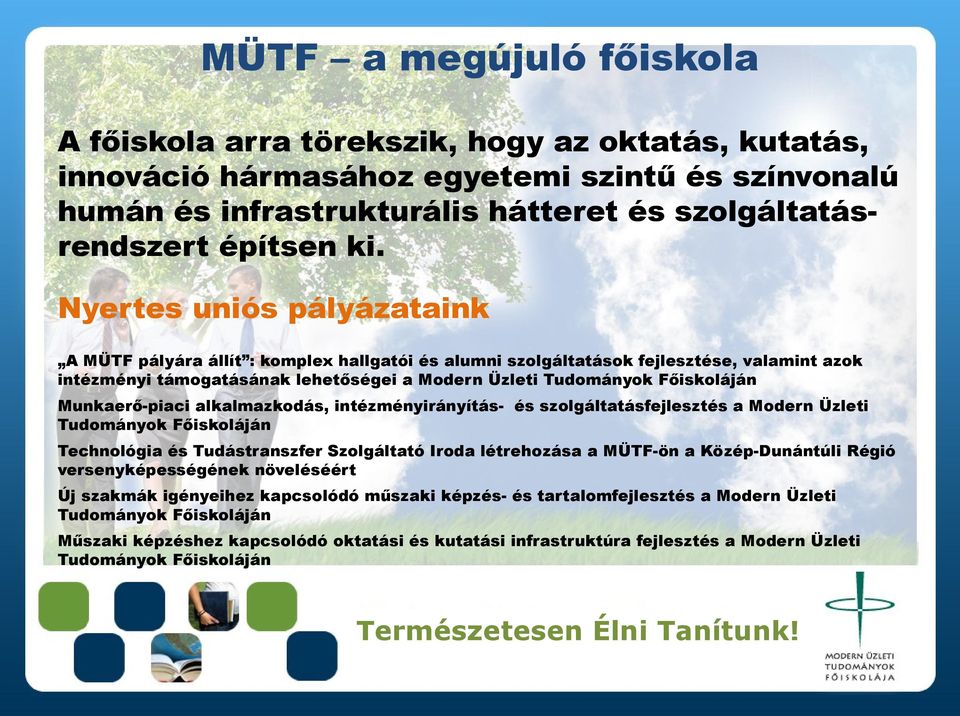 Munkaerő-piaci alkalmazkodás, intézményirányítás- és szolgáltatásfejlesztés a Modern Üzleti Tudományok Főiskoláján Technológia és Tudástranszfer Szolgáltató Iroda létrehozása a MÜTF-ön a