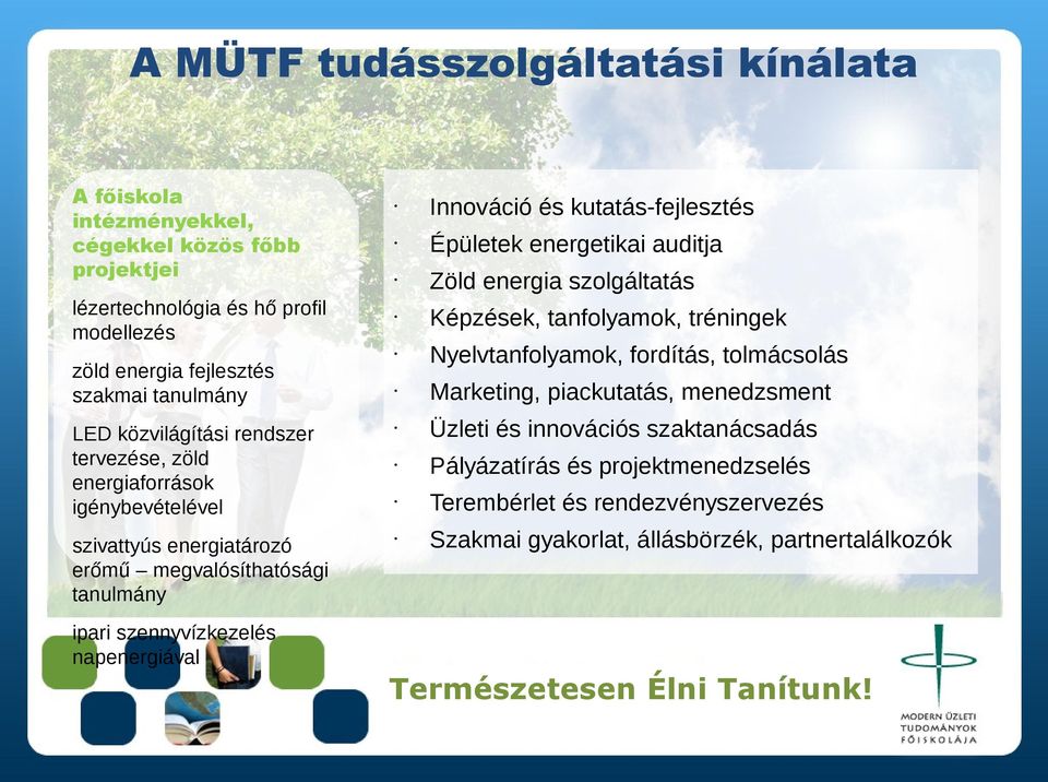 napenergiával Innováció és kutatás-fejlesztés Épületek energetikai auditja Zöld energia szolgáltatás Képzések, tanfolyamok, tréningek Nyelvtanfolyamok, fordítás, tolmácsolás