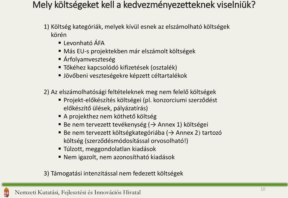 (osztalék) Jövőbeni veszteségekre képzett céltartalékok 2) Az elszámolhatósági feltételeknek meg nem felelő költségek Projekt-előkészítés költségei (pl.