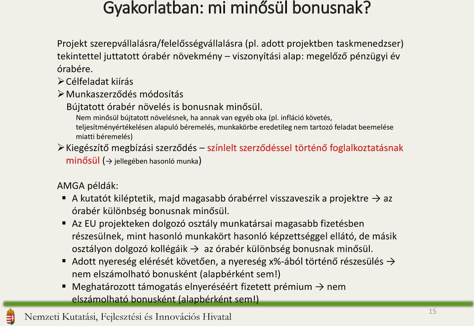 Célfeladat kiírás Munkaszerződés módosítás Bújtatott órabér növelés is bonusnak minősül. Nem minősül bújtatott növelésnek, ha annak van egyéb oka (pl.