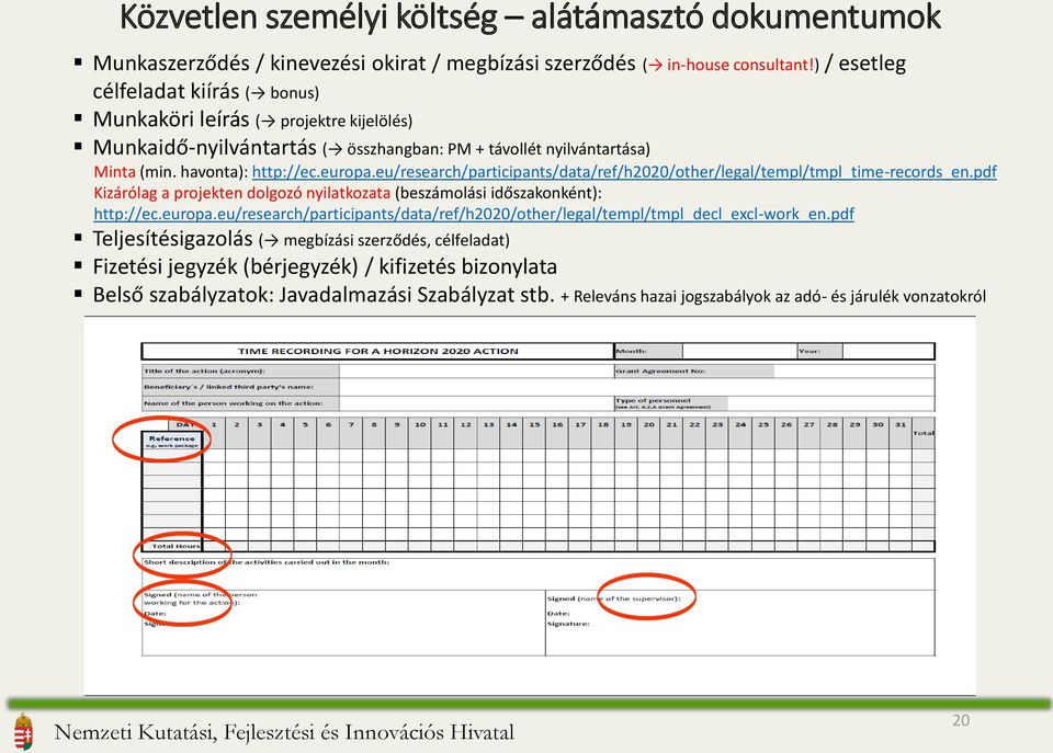 eu/research/participants/data/ref/h2020/other/legal/templ/tmpl_time-records_en.pdf Kizárólag a projekten dolgozó nyilatkozata (beszámolási időszakonként): http://ec.europa.