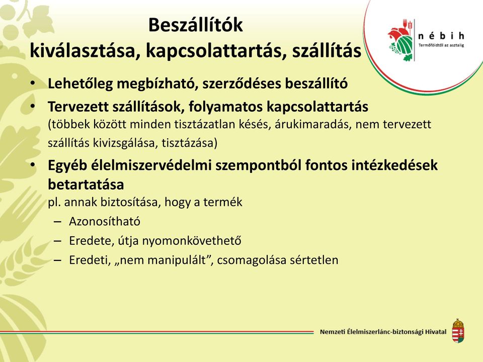 szállítás kivizsgálása, tisztázása) Egyéb élelmiszervédelmi szempontból fontos intézkedések betartatása pl.