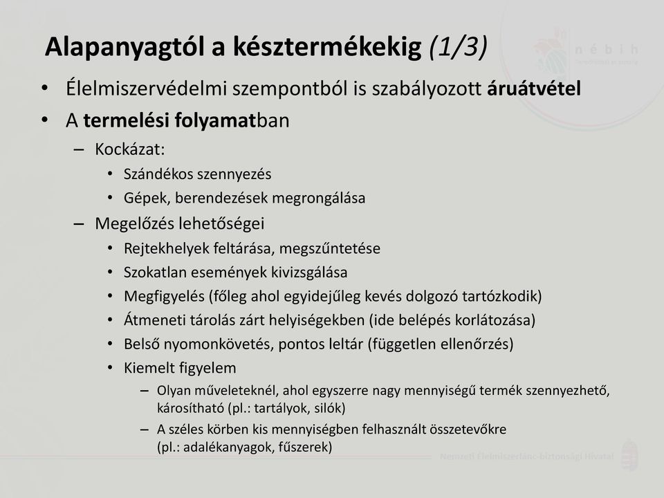 tartózkodik) Átmeneti tárolás zárt helyiségekben (ide belépés korlátozása) Belső nyomonkövetés, pontos leltár (független ellenőrzés) Kiemelt figyelem Olyan