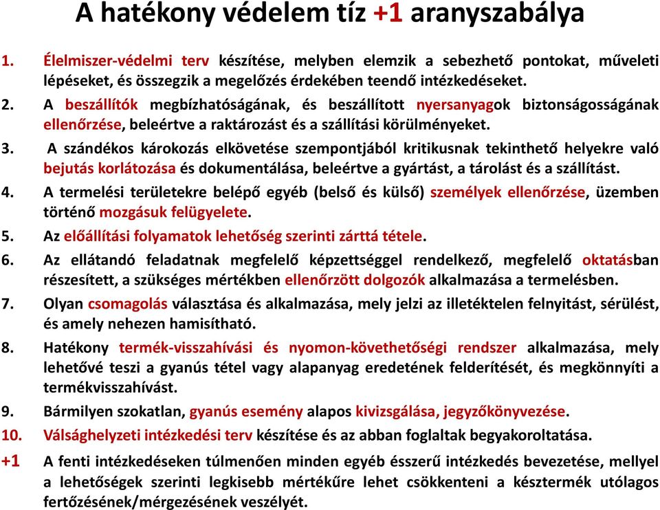 A szándékos károkozás elkövetése szempontjából kritikusnak tekinthető helyekre való bejutás korlátozása és dokumentálása, beleértve a gyártást, a tárolást és a szállítást. 4.