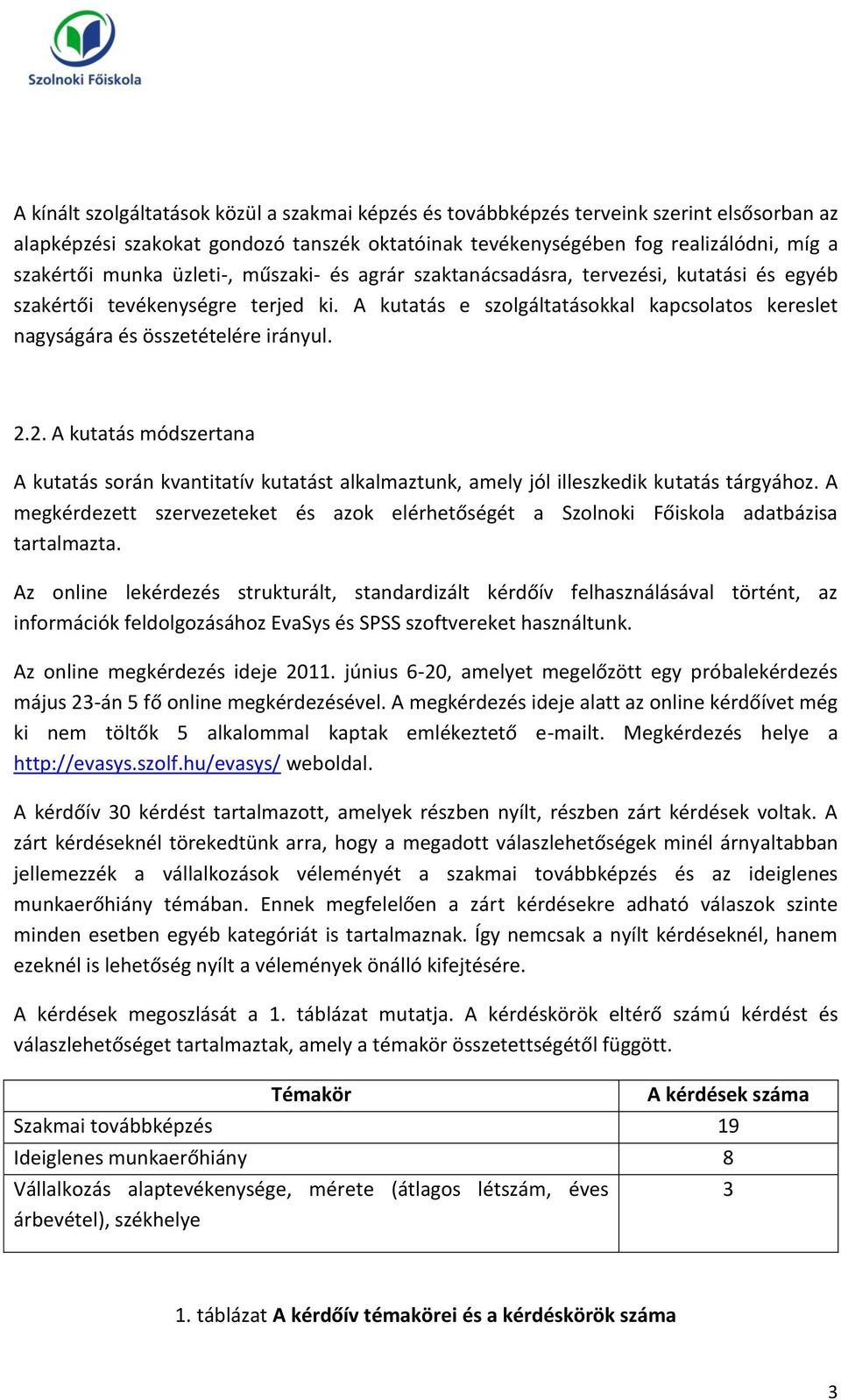 2. A kutatás módszertana A kutatás során kvantitatív kutatást alkalmaztunk, amely jól illeszkedik kutatás tárgyához.