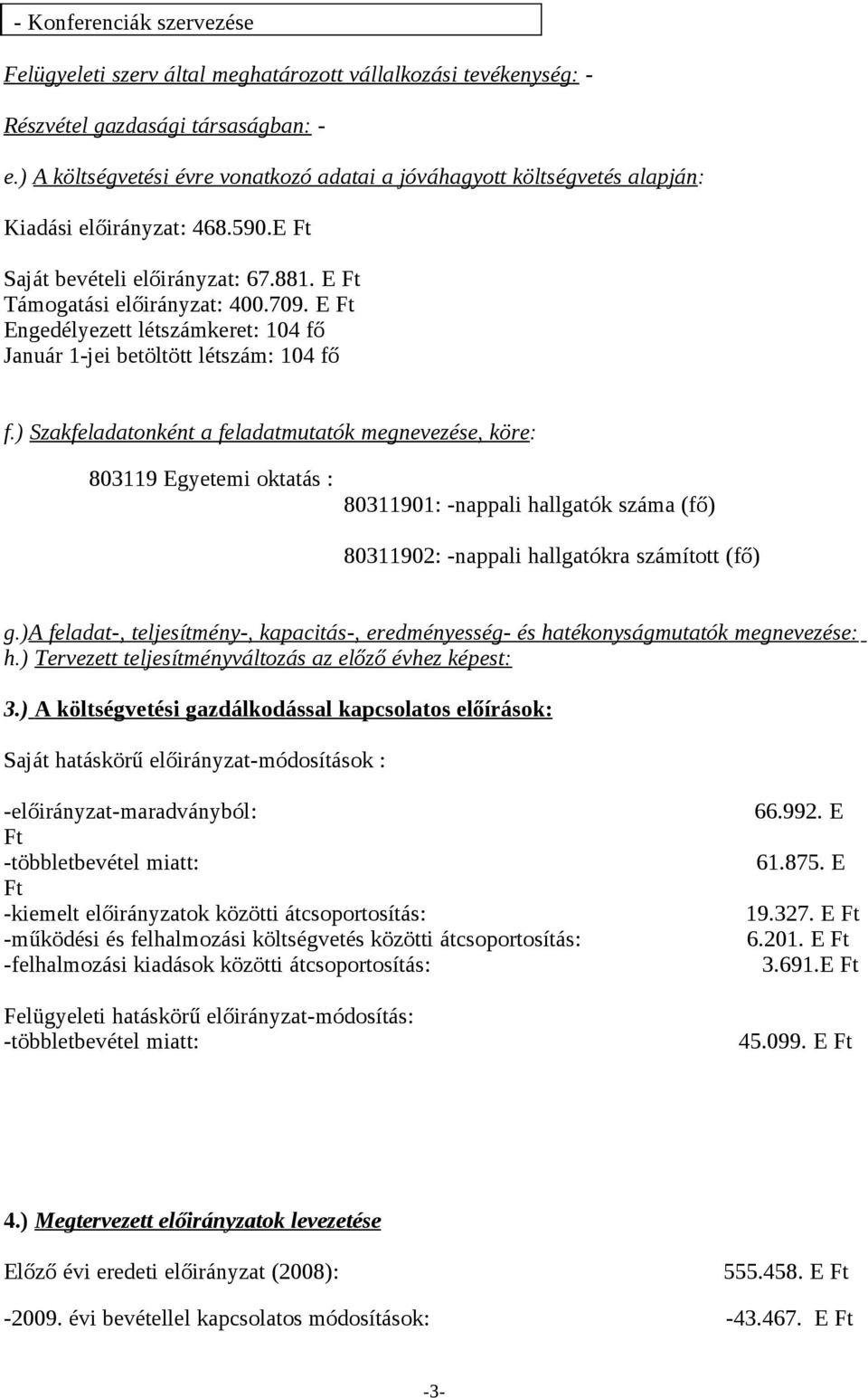 E Engedélyezett létszámkeret: 104 fő Január 1-jei betöltött létszám: 104 fő f.