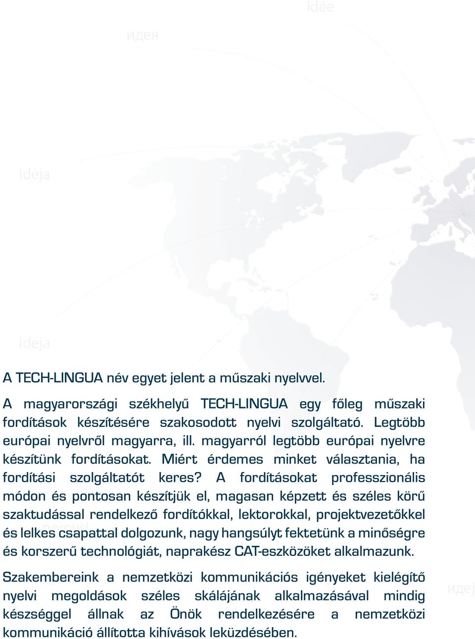 A fordításokat professzionális módon és pontosan készítjük el, magasan képzett és széles körű szaktudással rendelkező fordítókkal, lektorokkal, projektvezetőkkel és lelkes csapattal dolgozunk, nagy