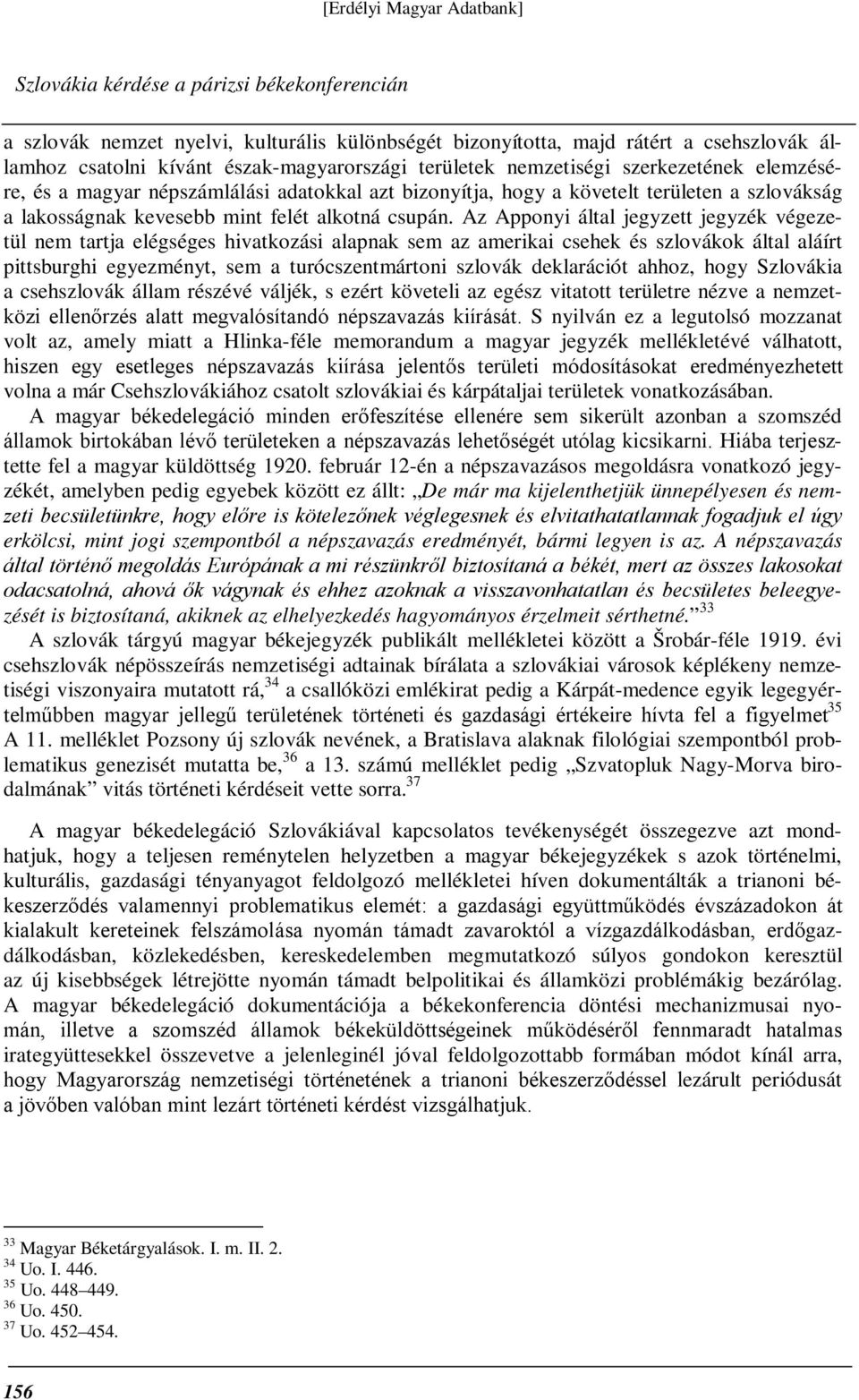 Az Apponyi által jegyzett jegyzék végezetül nem tartja elégséges hivatkozási alapnak sem az amerikai csehek és szlovákok által aláírt pittsburghi egyezményt, sem a turócszentmártoni szlovák