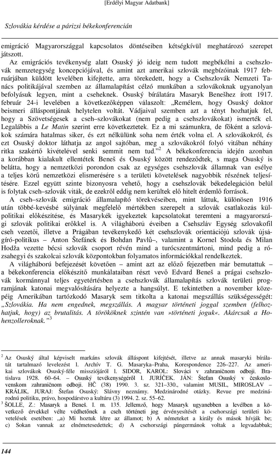 kifejtette, arra törekedett, hogy a Csehszlovák Nemzeti Tanács politikájával szemben az államalapítást célzó munkában a szlovákoknak ugyanolyan befolyásuk legyen, mint a cseheknek.