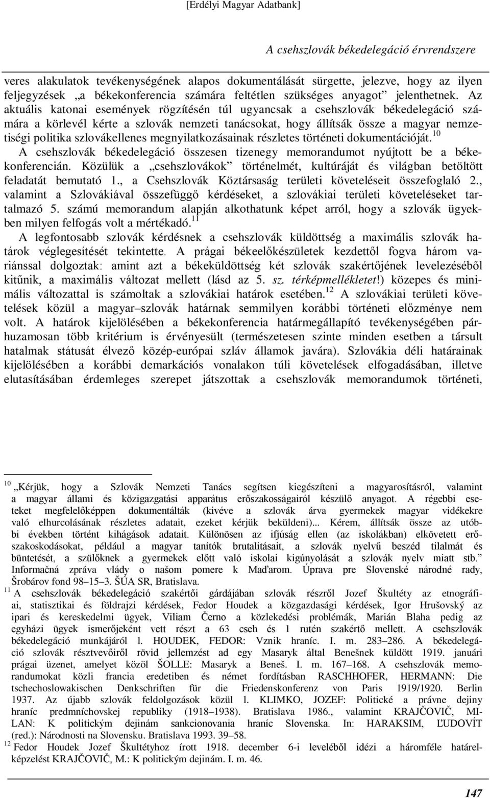 Az aktuális katonai események rögzítésén túl ugyancsak a csehszlovák békedelegáció számára a körlevél kérte a szlovák nemzeti tanácsokat, hogy állítsák össze a magyar nemzetiségi politika