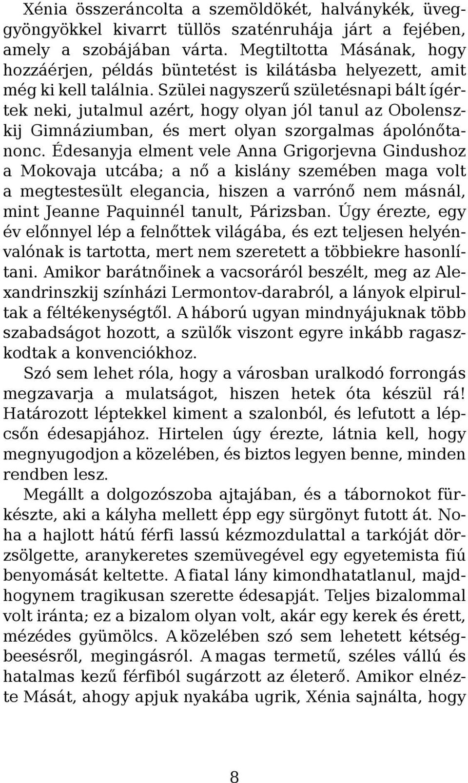 Szülei nagyszerű születésnapi bált ígértek neki, jutalmul azért, hogy olyan jól tanul az Obolenszkij Gimnáziumban, és mert olyan szorgalmas ápolónőtanonc.