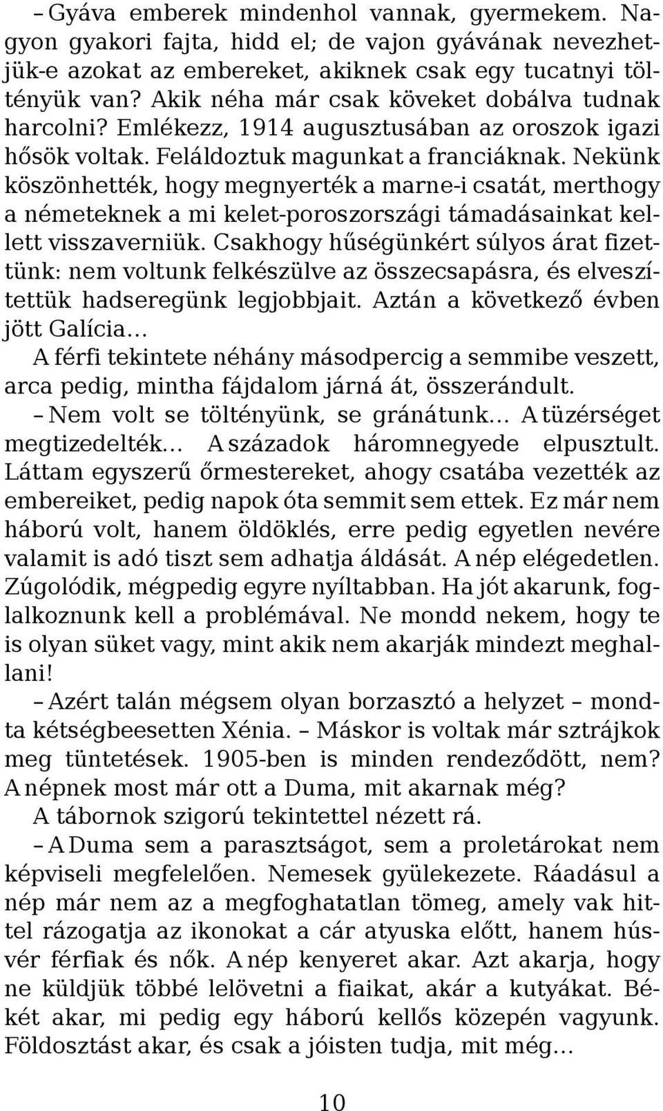 Nekünk köszönhették, hogy megnyerték a marne-i csatát, merthogy a németeknek a mi kelet-poroszországi támadásainkat kellett visszaverniük.