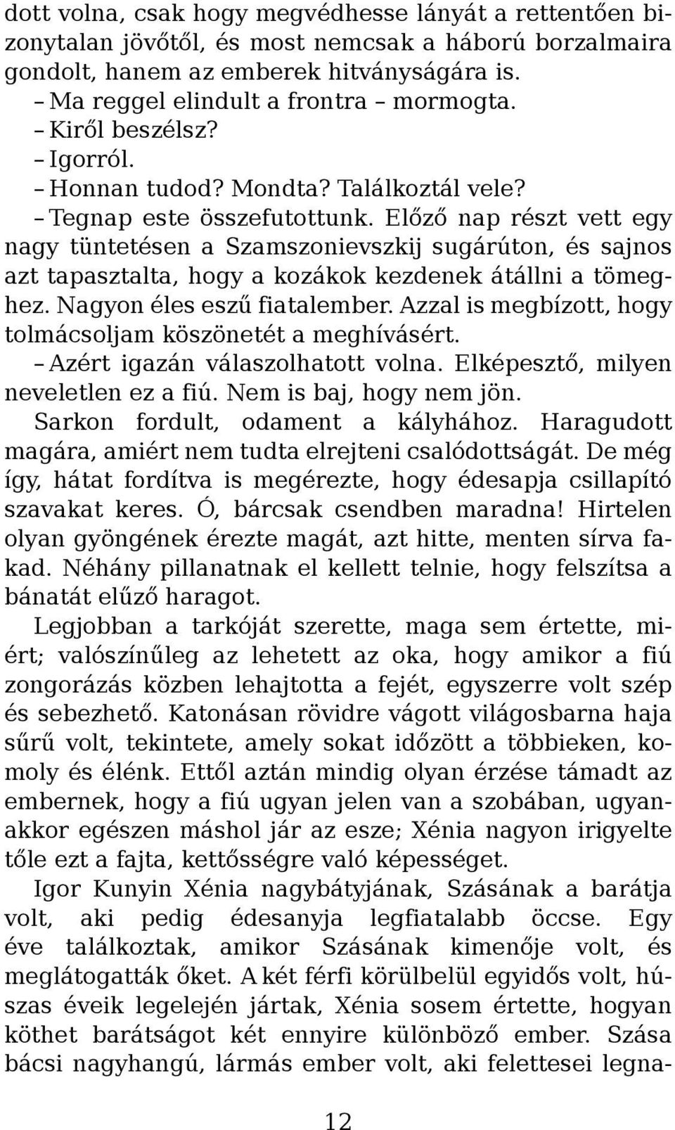 Előző nap részt vett egy nagy tüntetésen a Szamszonievszkij sugárúton, és sajnos azt tapasztalta, hogy a kozákok kezdenek átállni a tömeghez. Nagyon éles eszű fiatalember.