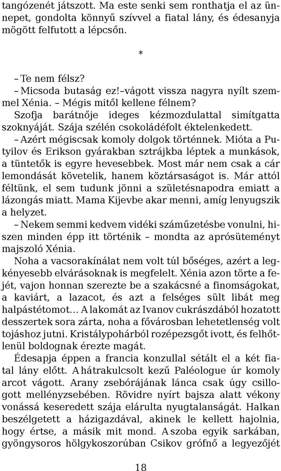 Azért mégiscsak komoly dolgok történnek. Mióta a Putyilov és Erikson gyárakban sztrájkba léptek a munkások, a tüntetők is egyre hevesebbek.