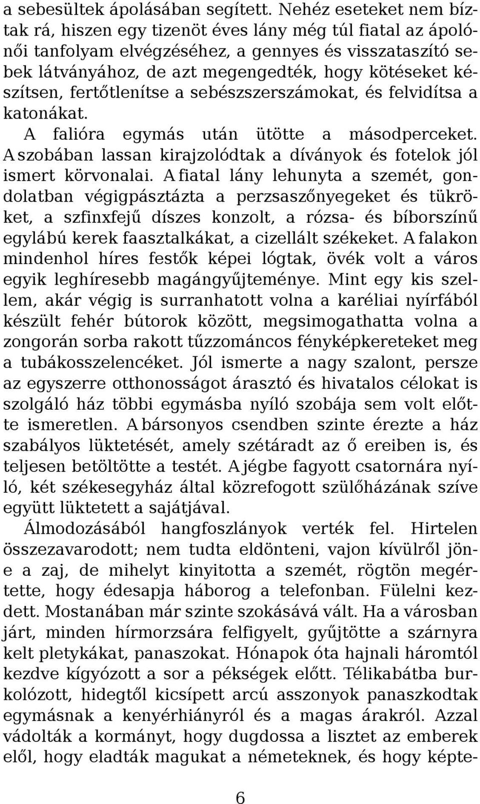 készítsen, fertőtlenítse a sebészszerszámokat, és felvidítsa a katonákat. A falióra egymás után ütötte a másodperceket. A szobában lassan kirajzolódtak a díványok és fotelok jól ismert körvonalai.