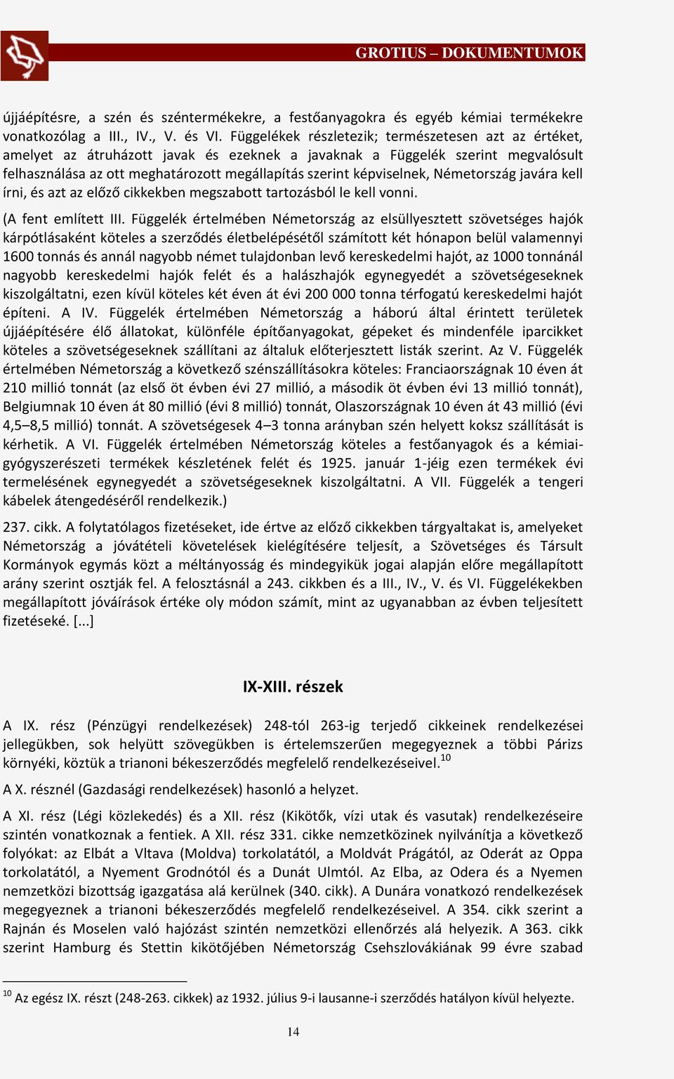 képviselnek, Németország javára kell írni, és azt az előző cikkekben megszabott tartozásból le kell vonni. (A fent említett III.