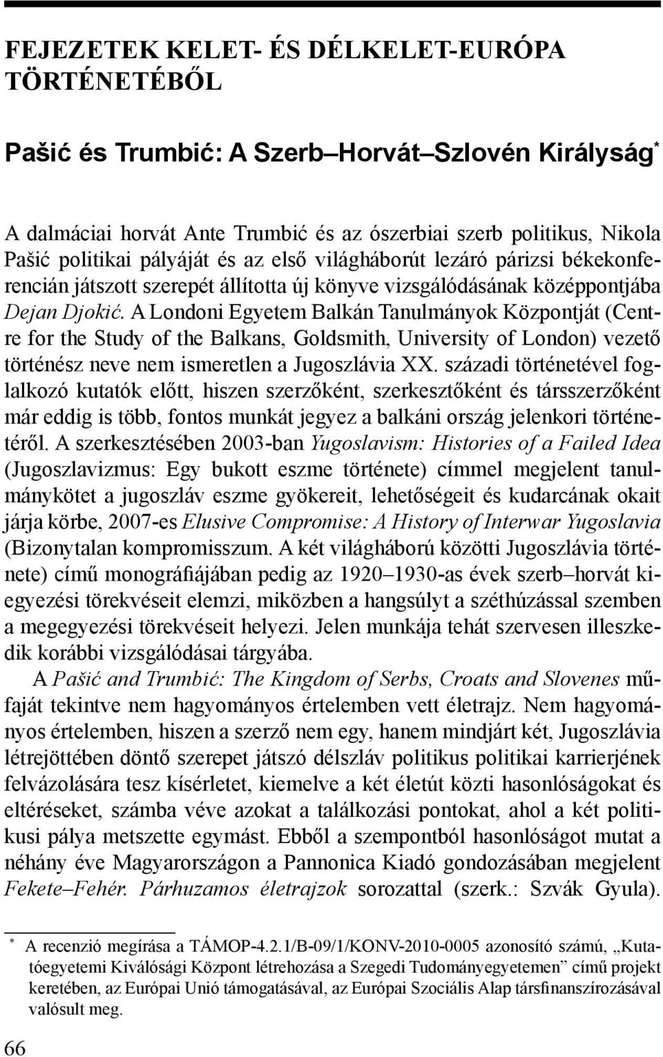 A Londoni Egyetem Balkán Tanulmányok Központját (Centre for the Study of the Balkans, Goldsmith, University of London) vezető történész neve nem ismeretlen a Jugoszlávia XX.