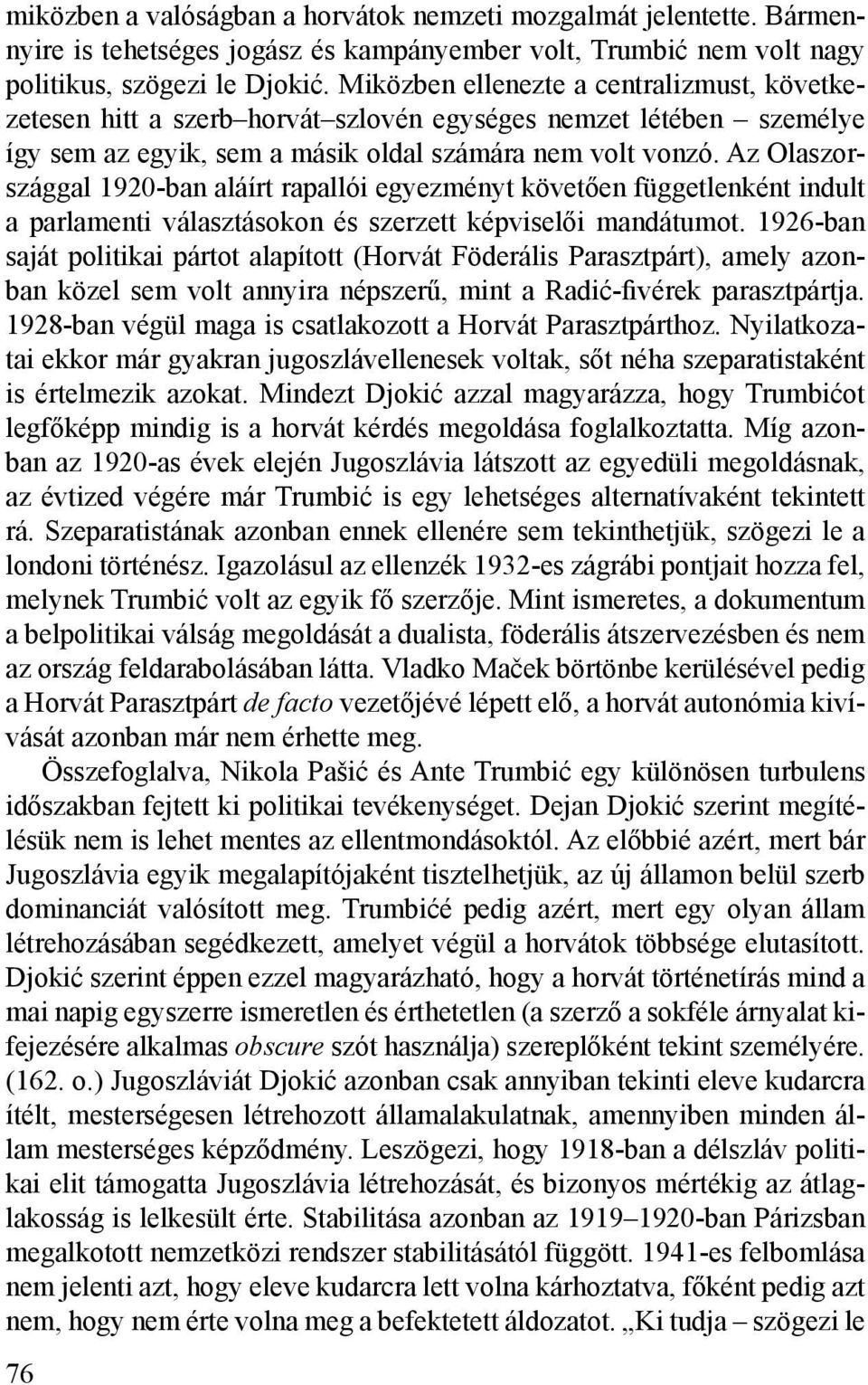 Az Olaszországgal 1920-ban aláírt rapallói egyezményt követően függetlenként indult a parlamenti választásokon és szerzett képviselői mandátumot.