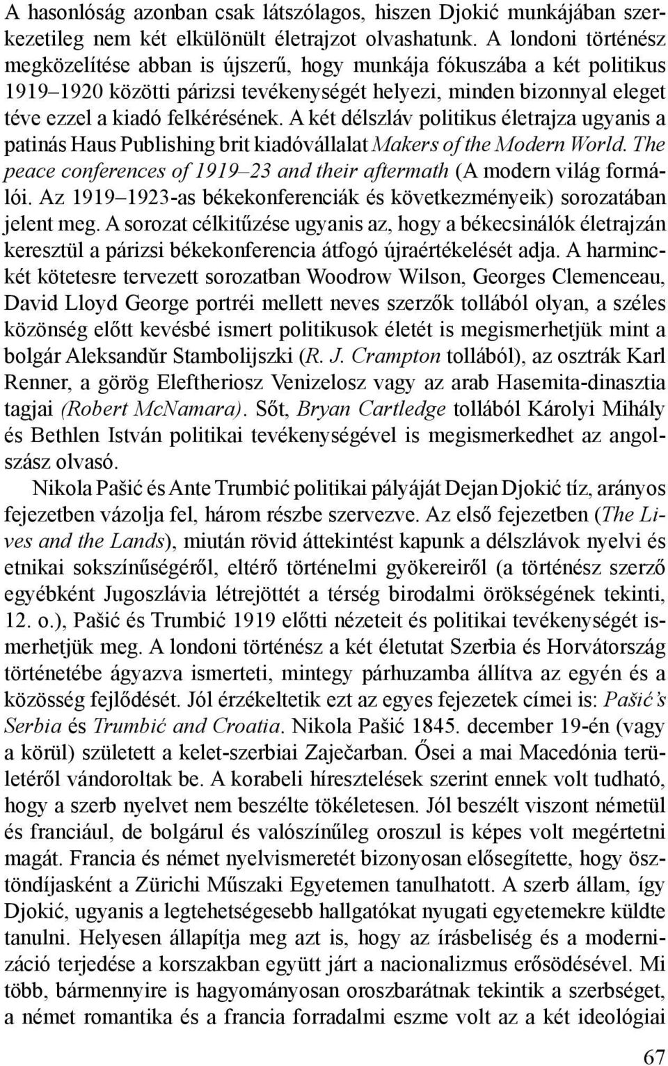 A két délszláv politikus életrajza ugyanis a patinás Haus Publishing brit kiadóvállalat Makers of the Modern World. The peace conferences of 1919 23 and their aftermath (A modern világ formálói.