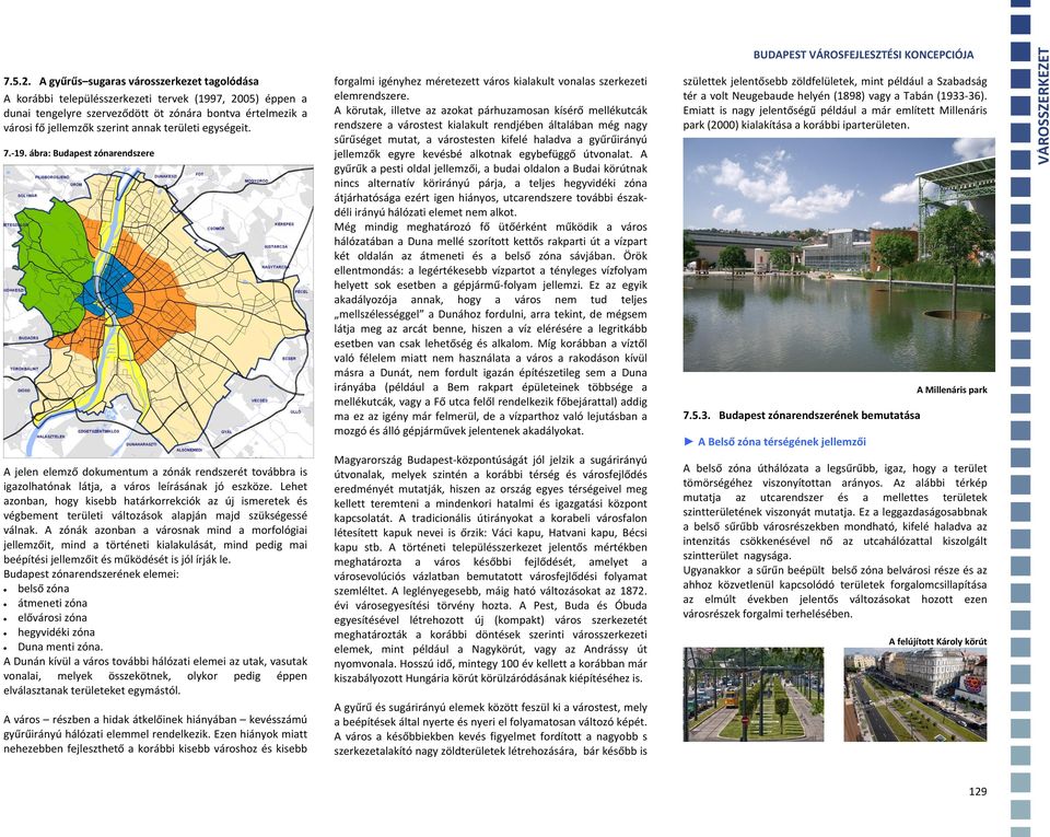 területi egységeit. 7. 19. ábra: Budapest zónarendszere forgalmi igényhez méretezett város kialakult vonalas szerkezeti elemrendszere.