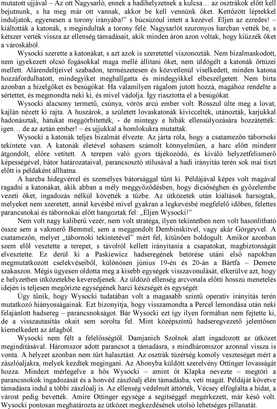 Nagysarlót szuronyos harcban vették be, s kétszer verték vissza az ellenség támadásait, akik minden áron azon voltak, hogy kiőzzék ıket a városkából.