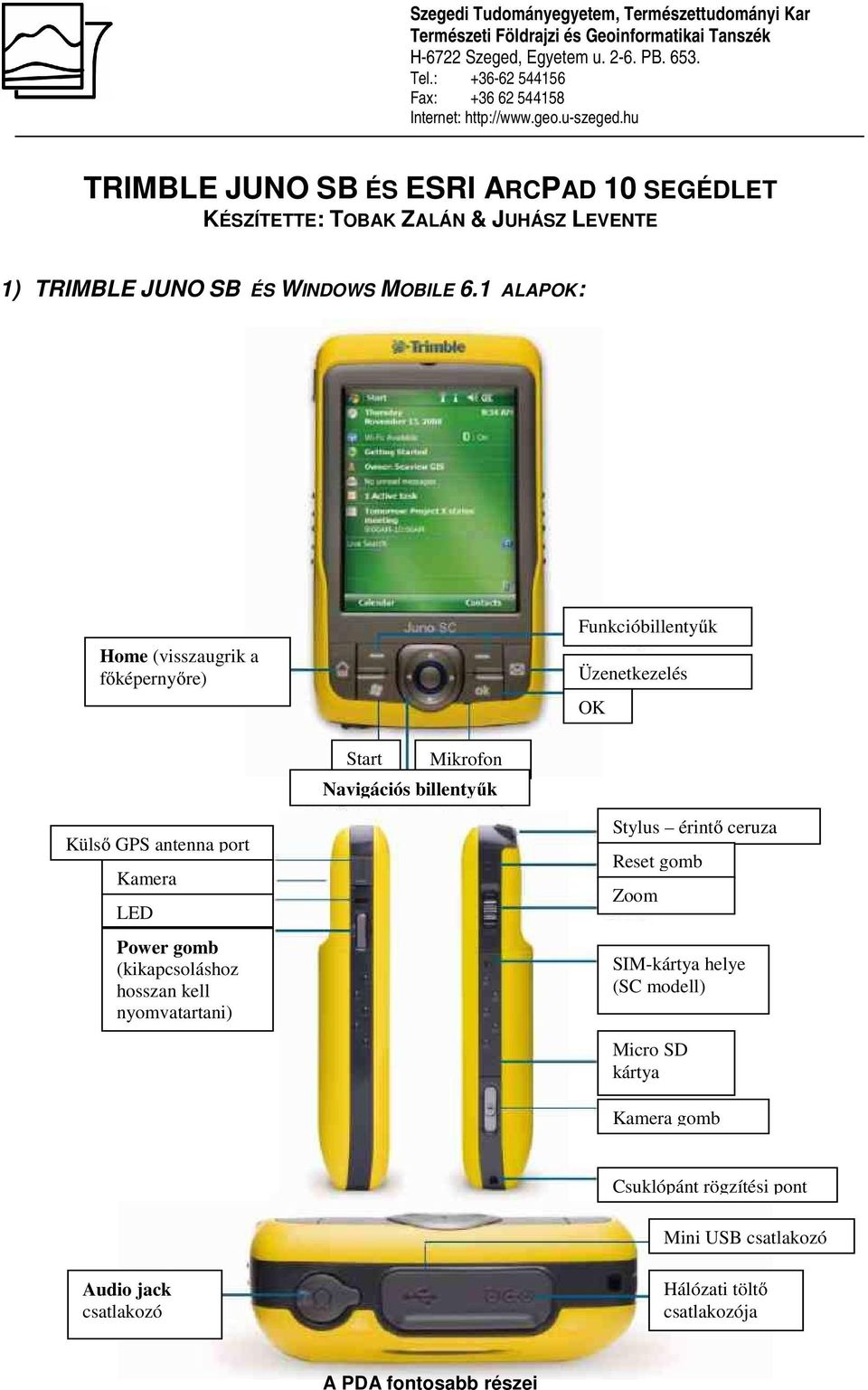 hu TRIMBLE JUNO SB ÉS ESRI ARCPAD 10 SEGÉDLET KÉSZÍTETTE: TOBAK ZALÁN & JUHÁSZ LEVENTE 1) TRIMBLE JUNO SB ÉS WINDOWS MOBILE 6.