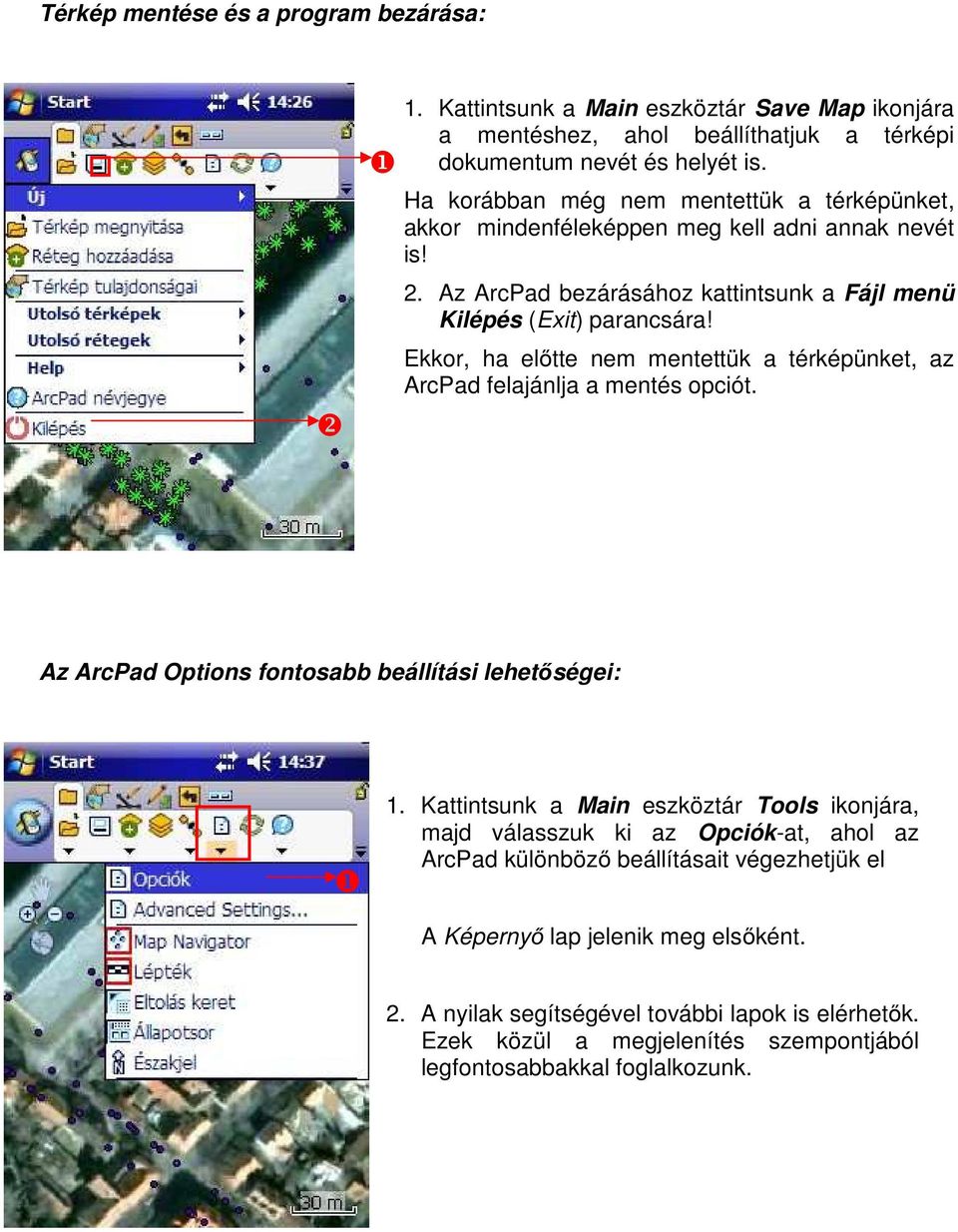 Ekkor, ha előtte nem mentettük a térképünket, az ArcPad felajánlja a mentés opciót. Az ArcPad Options fontosabb beállítási lehetőségei: 1.