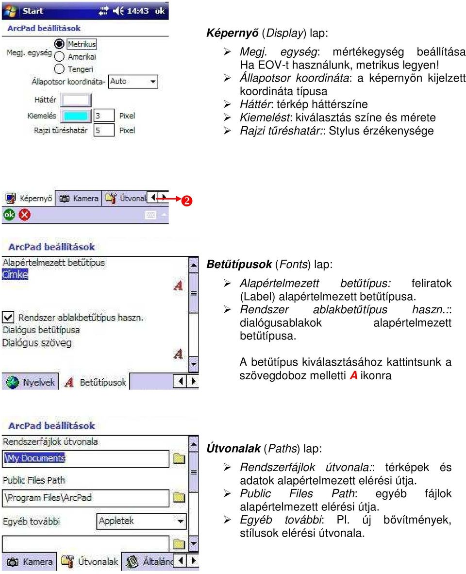 (Fonts) lap: Alapértelmezett betűtípus: feliratok (Label) alapértelmezett betűtípusa. Rendszer ablakbetűtípus haszn.:: dialógusablakok alapértelmezett betűtípusa.