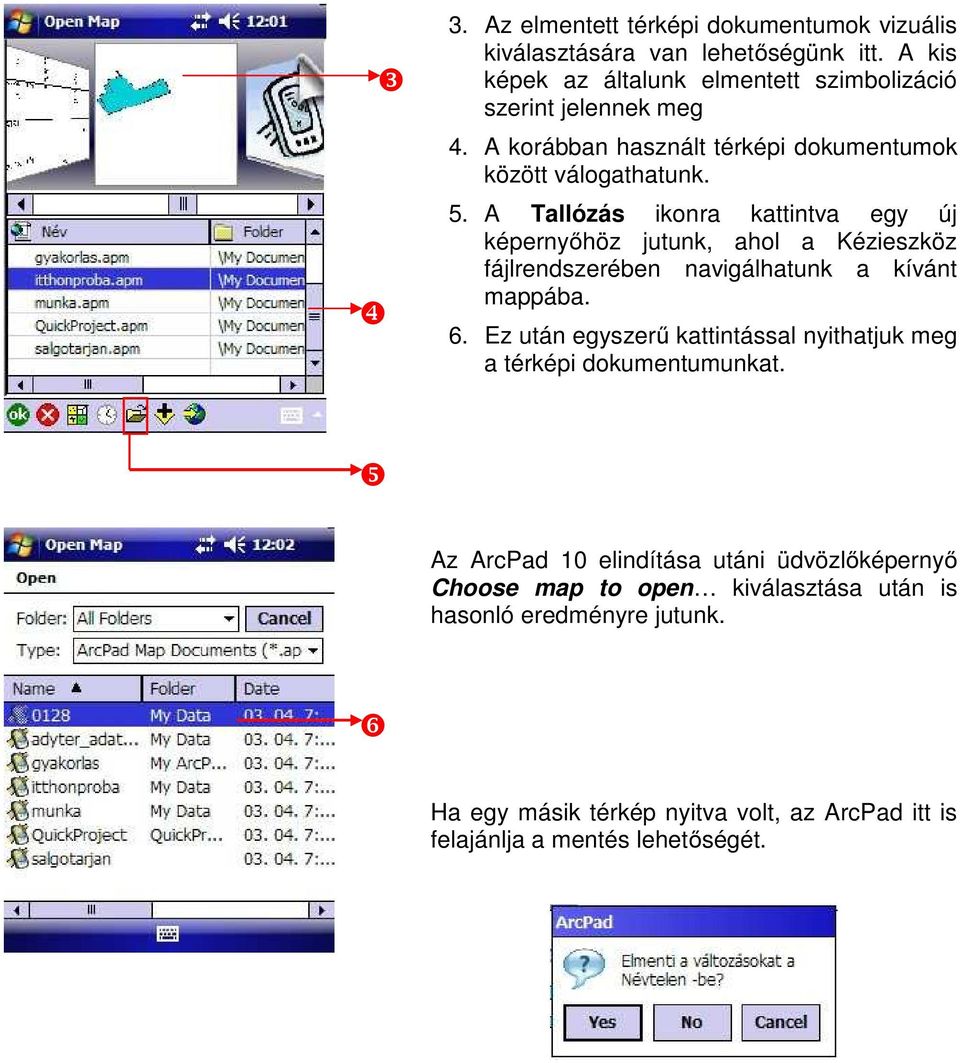 A Tallózás ikonra kattintva egy új képernyőhöz jutunk, ahol a Kézieszköz fájlrendszerében navigálhatunk a kívánt mappába. 6.