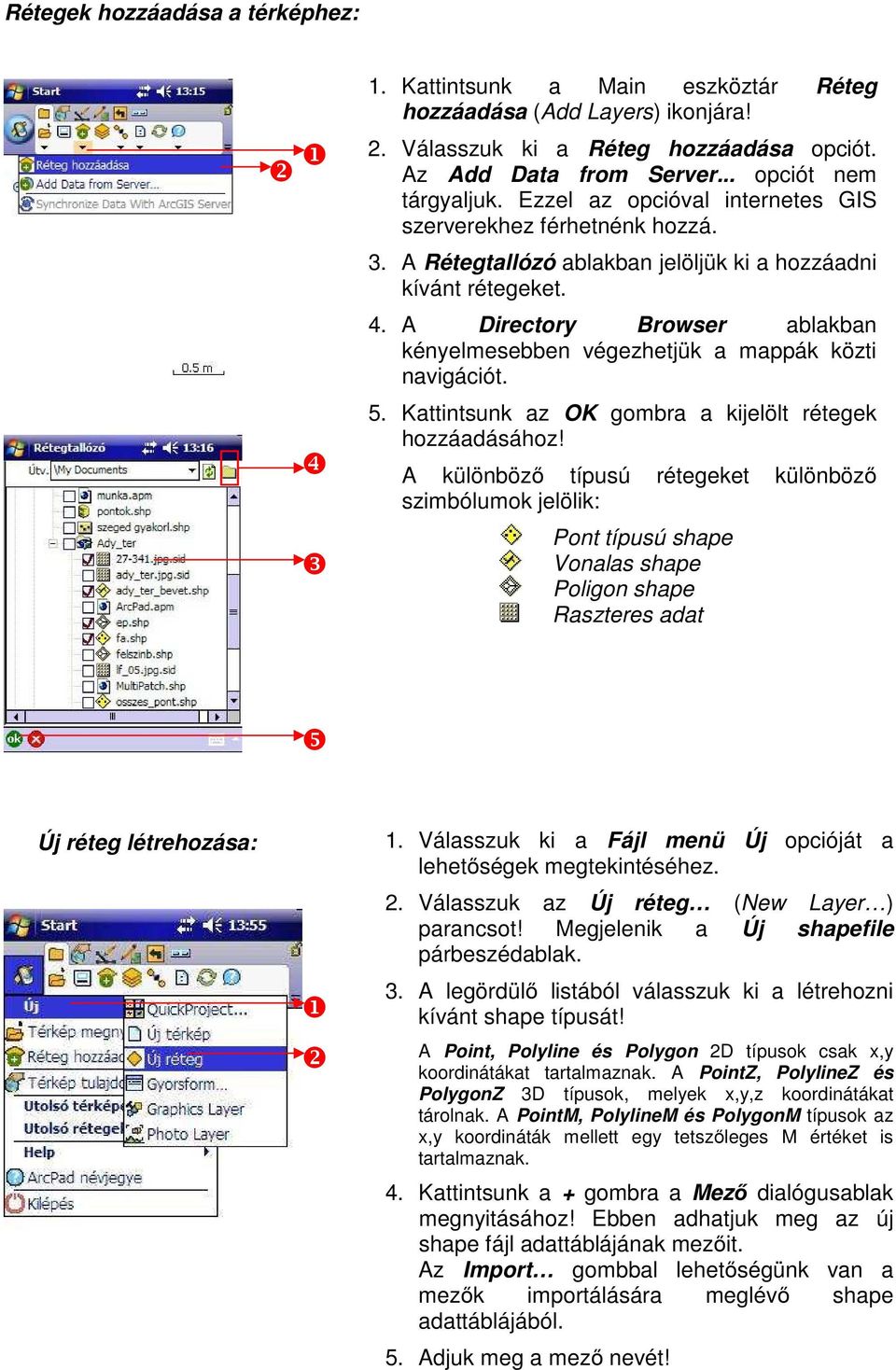 A Directory Browser ablakban kényelmesebben végezhetjük a mappák közti navigációt. 5. Kattintsunk az OK gombra a kijelölt rétegek hozzáadásához!