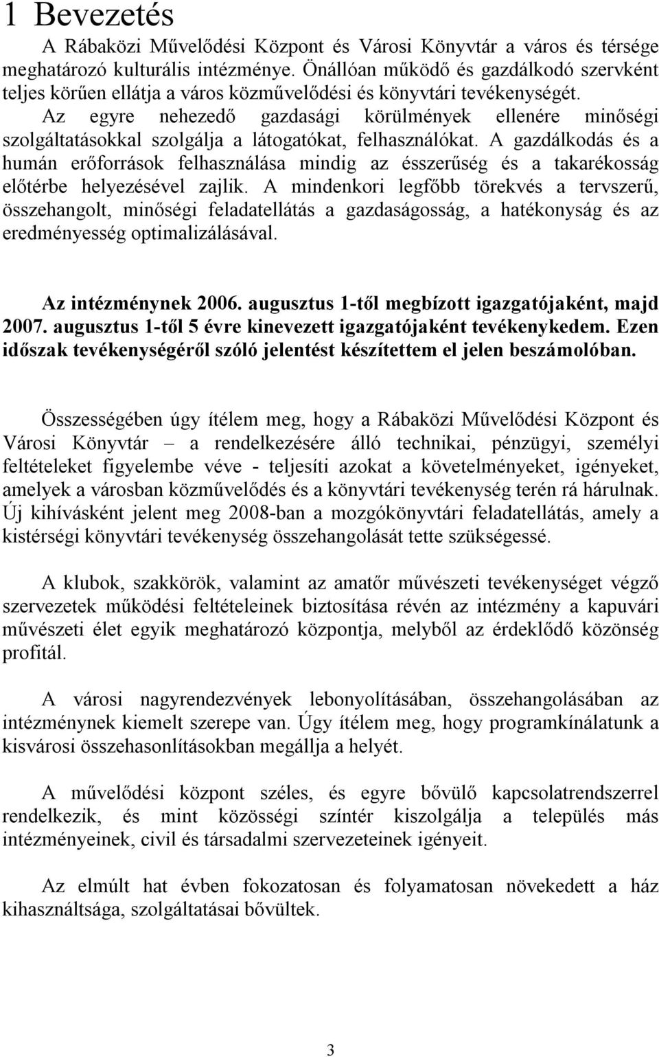 Az egyre nehezedő gazdasági körülmények ellenére minőségi szolgáltatásokkal szolgálja a látogatókat, felhasználókat.