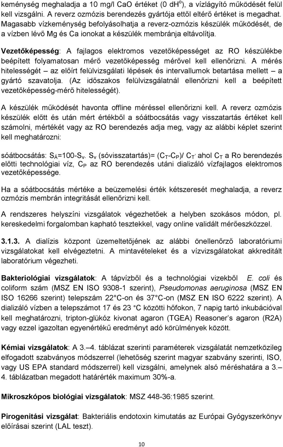 Vezetőképesség: A fajlagos elektromos vezetőképességet az RO készülékbe beépített folyamatosan mérő vezetőképesség mérővel kell ellenőrizni.