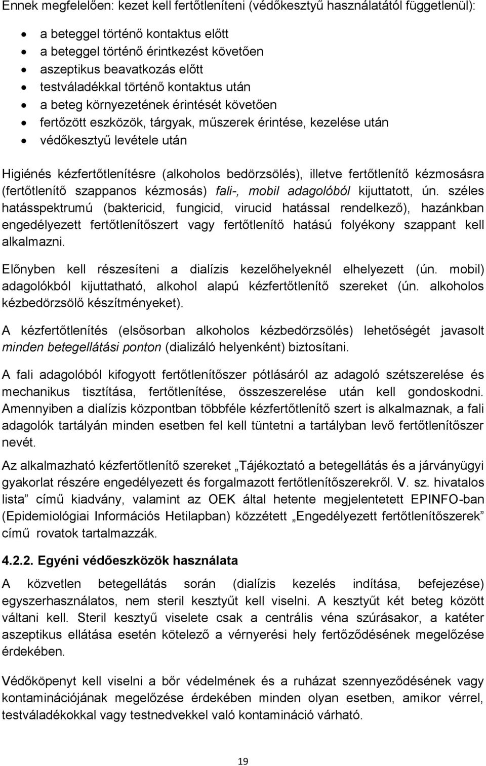 (alkoholos bedörzsölés), illetve fertőtlenítő kézmosásra (fertőtlenítő szappanos kézmosás) fali-, mobil adagolóból kijuttatott, ún.