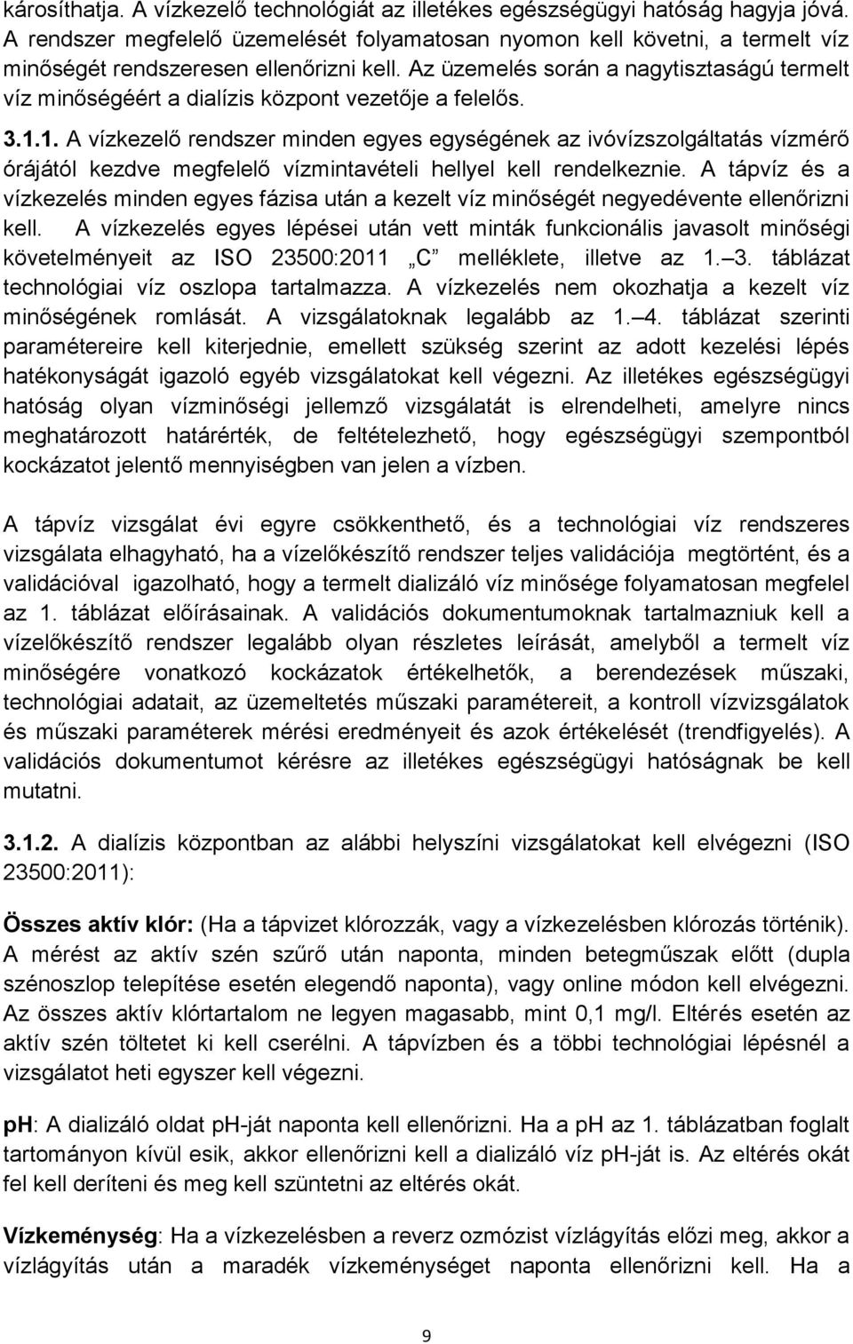 Az üzemelés során a nagytisztaságú termelt víz minőségéért a dialízis központ vezetője a felelős. 3.1.