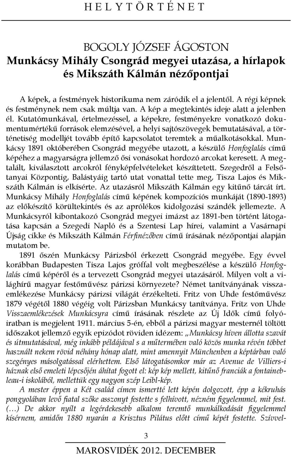 Kutatómunkával, értelmezéssel, a képekre, festményekre vonatkozó dokumentumértékű források elemzésével, a helyi sajtószövegek bemutatásával, a történetiség modelljét tovább építő kapcsolatot teremtek