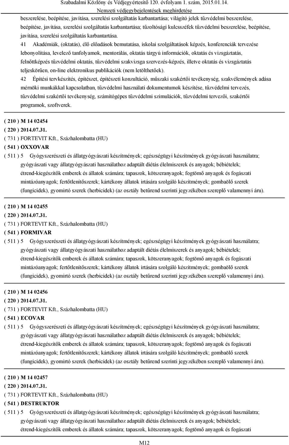 41 Akadémiák, (oktatás), élő előadások bemutatása, iskolai szolgáltatások képzés, konferenciák tervezése lebonyolítása, levelező tanfolyamok, mentorálás, oktatás tárgyú információk, oktatás és