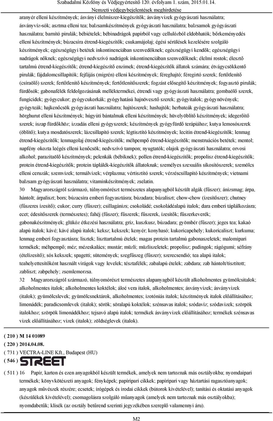 szolgáló készítmények; egészségügyi betétek inkontinenciában szenvedőknek; egészségügyi kendők; egészségügyi nadrágok nőknek; egészségügyi nedvszívó nadrágok inkontinenciában szenvedőknek; élelmi