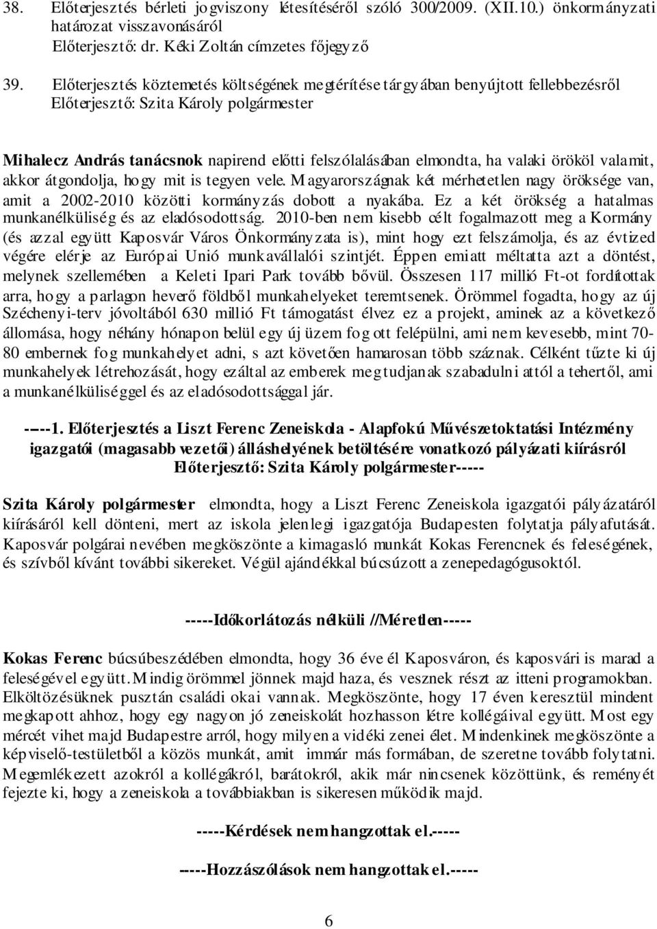 átgondolja, hogy mit is tegyen vele. M agyarországnak két mérhetetlen nagy öröksége van, amit a 2002-2010 közötti kormányzás dobott a nyakába.