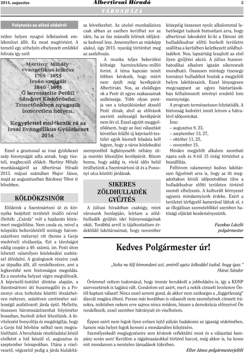 Martiny Mihály munkásságáról az Albertirsai Híradó 2013. májusi számában Major János, majd az augusztusiban Bárdossy Tibor ír bővebben.