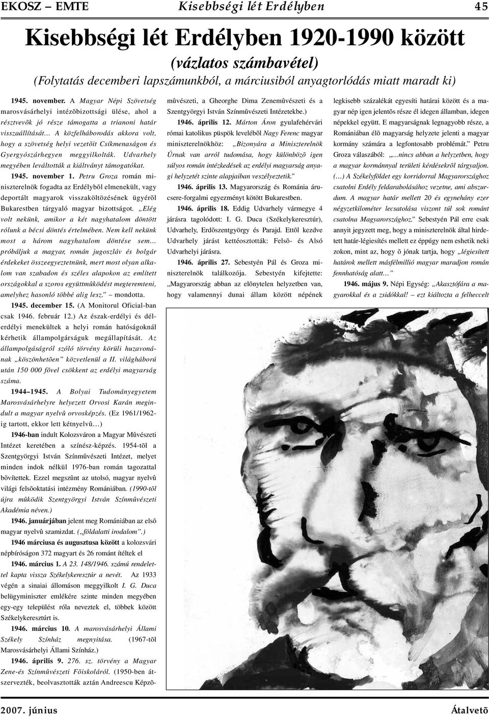 Csíkmenaságon és Gyergyószárhegyen meggyilkolták. Udvarhely megyében leváltották a kiáltványt támogatókat. 1945. november 1.