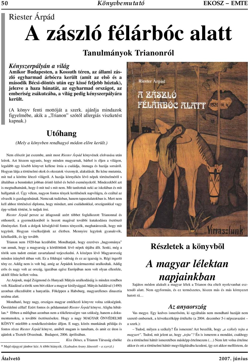 ajánlja mindazok figyelmébe, akik a Trianon szótól allergiás viszketést kapnak.) Utóhang (Mely a könyvben rendhagyó módon elõre került.