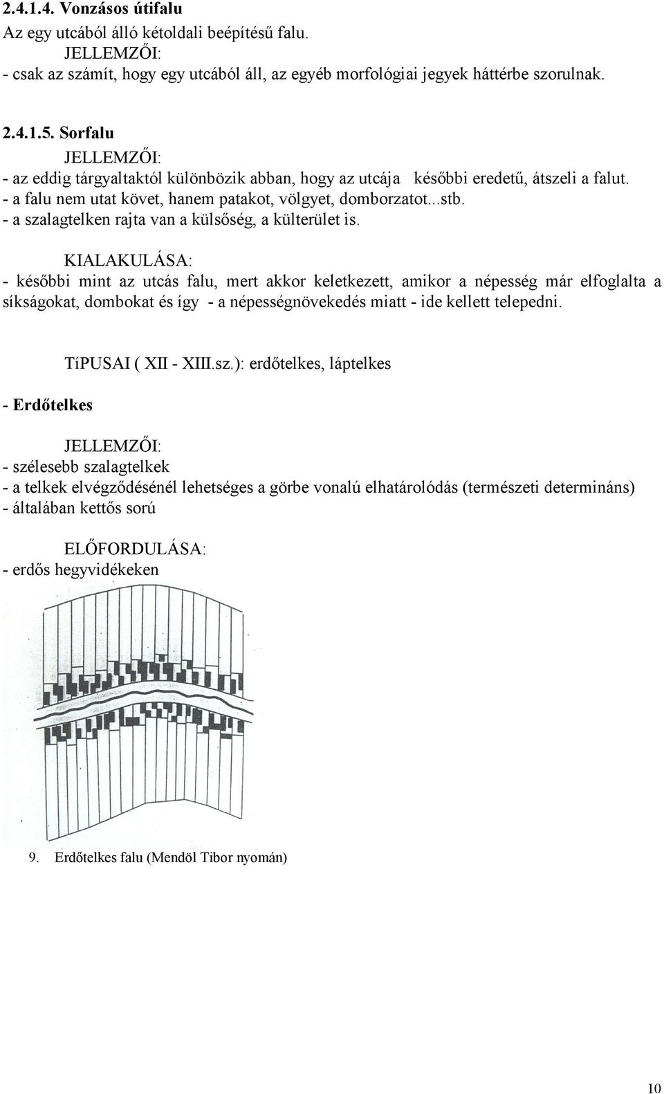 - a szalagtelken rajta van a külsőség, a külterület is.