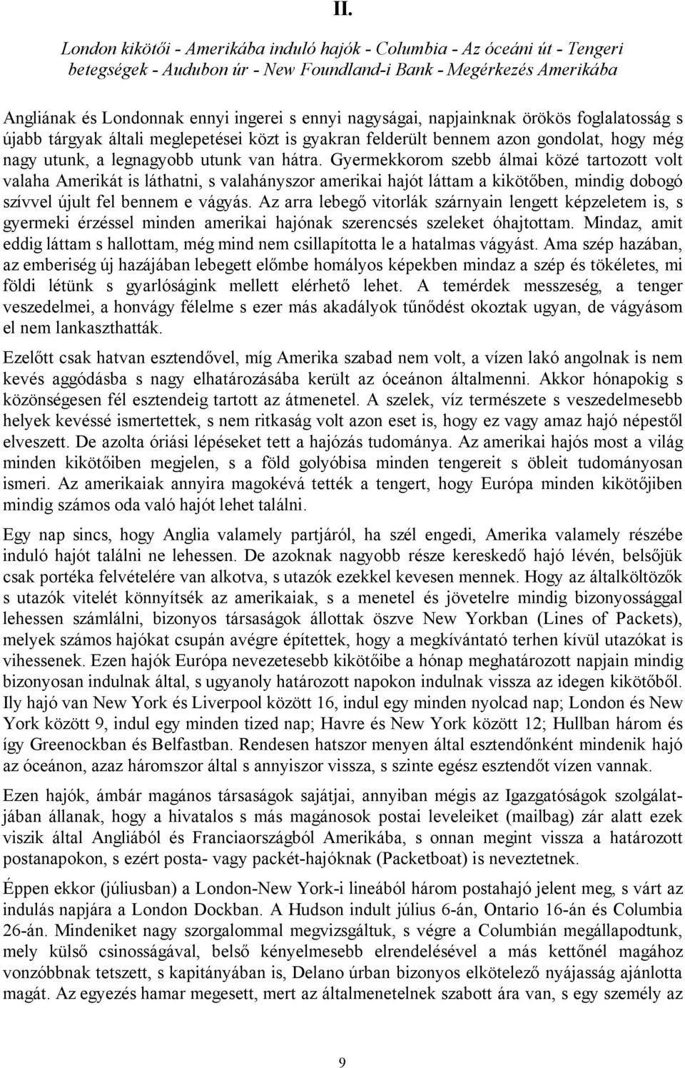 Gyermekkorom szebb álmai közé tartozott volt valaha Amerikát is láthatni, s valahányszor amerikai hajót láttam a kikötőben, mindig dobogó szívvel újult fel bennem e vágyás.