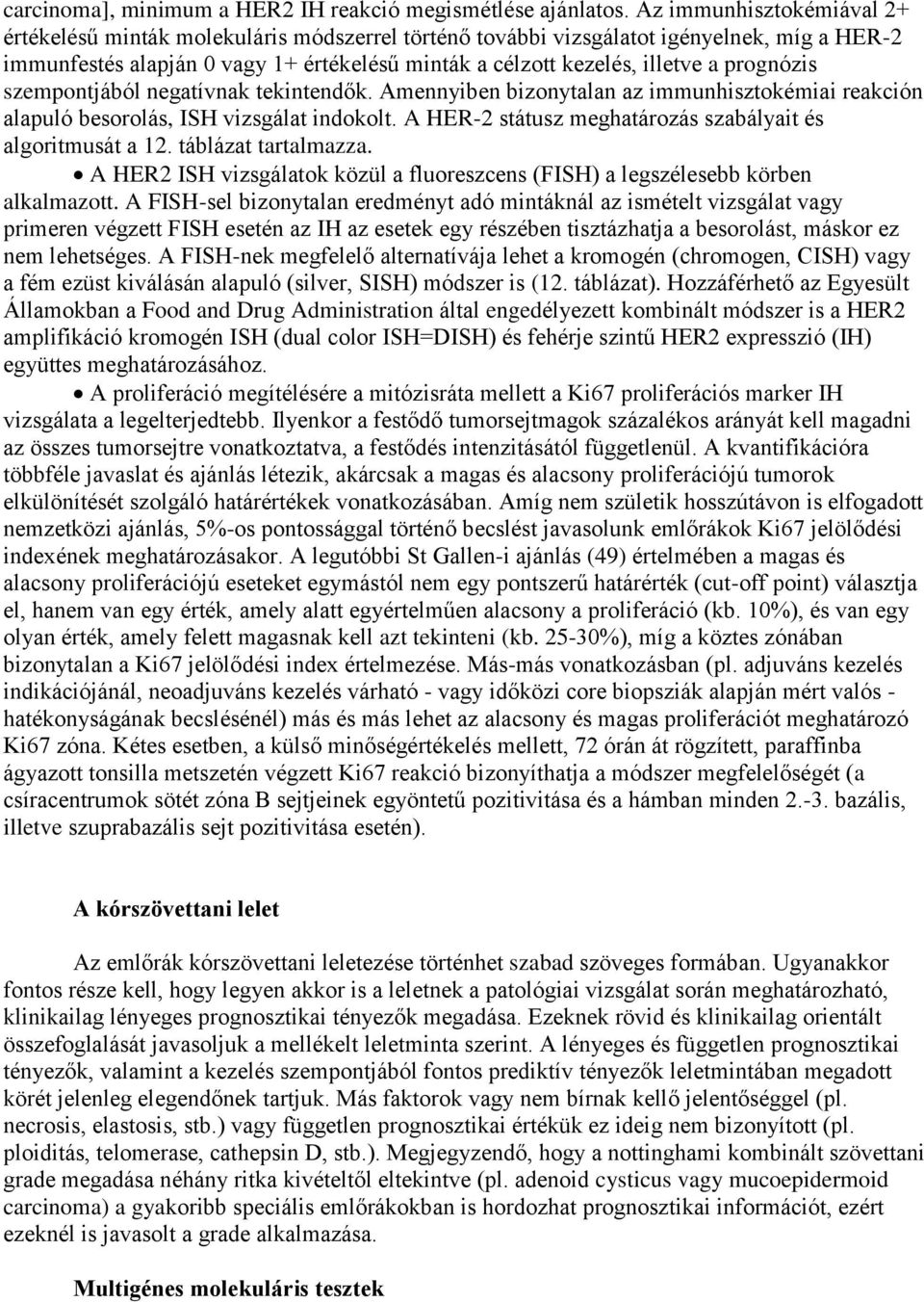 prognózis szempontjából negatívnak tekintendők. Amennyiben bizonytalan az immunhisztokémiai reakción alapuló besorolás, ISH vizsgálat indokolt.