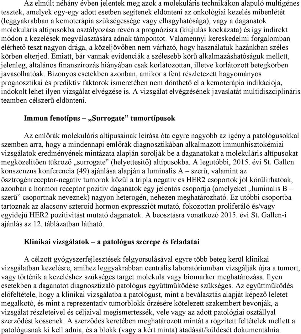 támpontot. Valamennyi kereskedelmi forgalomban elérhető teszt nagyon drága, a közeljövőben nem várható, hogy használatuk hazánkban széles körben elterjed.