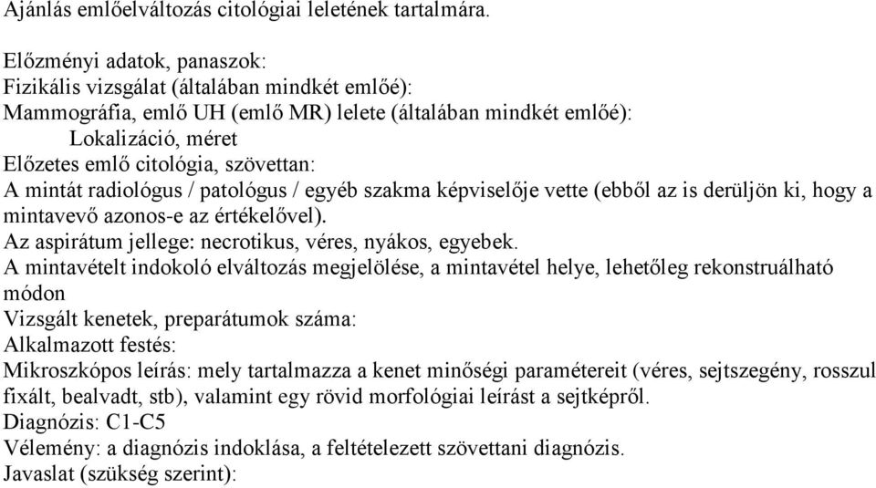 mintát radiológus / patológus / egyéb szakma képviselője vette (ebből az is derüljön ki, hogy a mintavevő azonos-e az értékelővel). Az aspirátum jellege: necrotikus, véres, nyákos, egyebek.