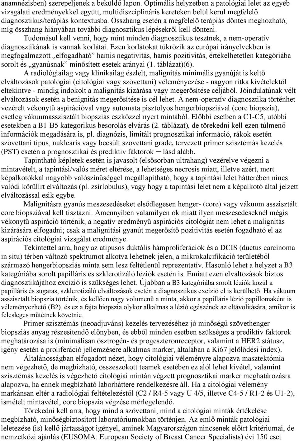 Összhang esetén a megfelelő terápiás döntés meghozható, míg összhang hiányában további diagnosztikus lépésekről kell dönteni.