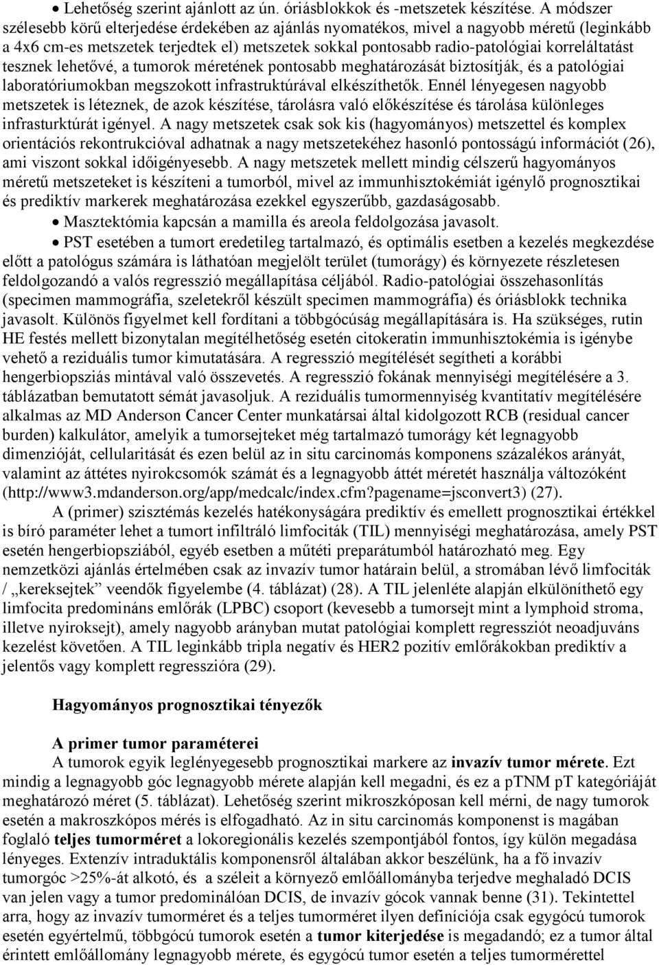 tesznek lehetővé, a tumorok méretének pontosabb meghatározását biztosítják, és a patológiai laboratóriumokban megszokott infrastruktúrával elkészíthetők.