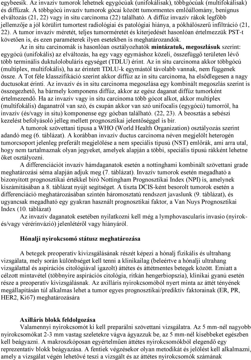 A diffúz invazív rákok legfőbb jellemzője a jól körülírt tumortest radiológiai és patológiai hiánya, a pókhálószerű infiltráció (21, 22).